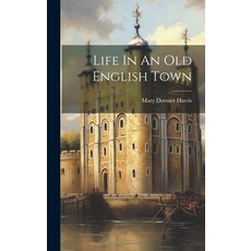 (英文圖書) Life In An Old English Town 精裝版, Legare Street Press, 英文
