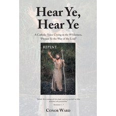 (英文圖書) Hear Ye Hear Ye: A Catholic Voice Crying in the Wilderness Prepare Ye the Way of the Lord 平裝版, Christian Faith Publishing,..., 英文