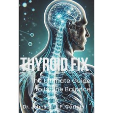(英文圖書) Thyroid Fix: The Ultimate Guide to Iodine Balance 平裝版, Independently Published, 英文