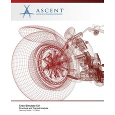 Creo Simulate 5.0: Structural and Thermal Analysis 平裝版, Ascent, Center for Technical Knowledge, 英文