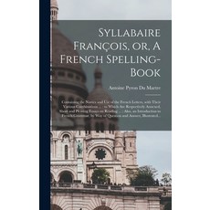 (英文書) Syllabaire François or A French Spelling-book [microform]： Containing the Names and Use of ... 精裝版, Legare Street Press, 英文