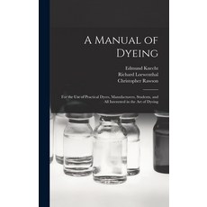 (英文圖書) A Manual of Dyeing: for the Use of Practical Dyers Manufacturers Students and All Interest... 精裝版, Legare Street Press, 英文