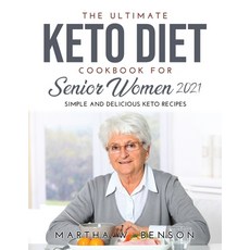 (英文圖書) The Ultimate Keto Diet Cookbook for Senior Women 2021: Simple and Delicious Keto Recipes 平裝版, Martha W. Benson, 英文