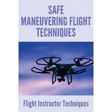 (英文圖書) Safe Maneuvering Flight Techniques: Flight Instructor Techniques: Flight Anxiety Techniques 平裝版, Independently Published, 英文