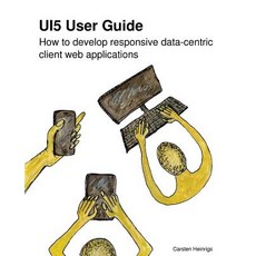 (英文圖書) UI5 User Guide: How to develop responsive data-centric client web applications 平裝版, Cahein - Software Consultin..., 英文