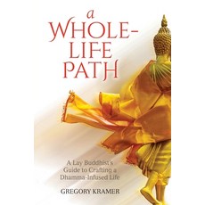 A Whole-Life Path: A Lay Buddhist's Guide to Crafting a Dhamma-Infused Life 平裝版, Insight Dialogue Community, 英文