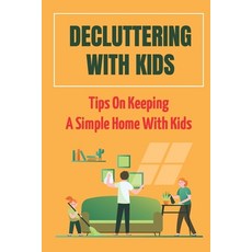 (英文圖書) Decluttering With Kids: Tips On Keeping A Simple Home With Kids: Stop Messing Around In The F... 平裝版, Independently Published, 英文