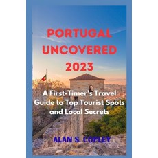(英文圖書) Portugal Uncovered 2023: A First-Timer's Travel Guide to Top Tourist Spots and Local Secrets 平裝版, Independently Published, 英文