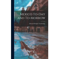 (英文圖書) Mexico To-Day and To-Morrow 精裝版, Legare Street Press, 英文