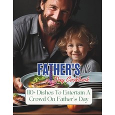 (英文圖書) Father's Day Cookbook: 110+ Dishes To Entertain A Crowd On Father's Day 平裝版, Independently Published, 英文