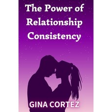 (英文圖書) The Power of Relationship Consistency: What It Means and Why It Matters 平裝版, Independently Published, 英文