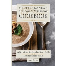 (英文圖書) Mediterranean Seafood & Mushroom Cookbook: 50 Delicious Recipes For Your Daily Mediterranean ... 平裝版, Alex Brawn, 英文