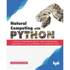 Natural Computing with Python: Learn to implement genetic and evolutionary algorithms to solve probl... 平裝版, Bpb Publications, 英文