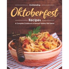 Outstanding Oktoberfest Recipes: A Complete Cookbook of German Holiday Dish Ideas! 平裝版, Independently Published, 英文