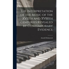 (英文圖書) The Interpretation of the Music of the XVIIth and XVIIIth Centuries Revealed by Contemporary ... 精裝版, Legare Street Press, 英文
