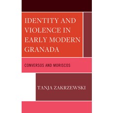 (英文圖書) Identity and Violence in Early Modern Granada: Conversos and Moriscos 精裝版, Lexington Books, 英文