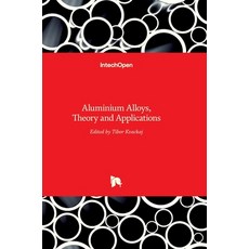 (英文圖書) Aluminium Alloys: Theory and Applications 精裝版, Intechopen, 英文