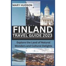 (英文圖書) Finland Travel Guide 2023: Explore the Land of Natural Wonders and Cultural Delights 平裝版, Independently Published, 英文