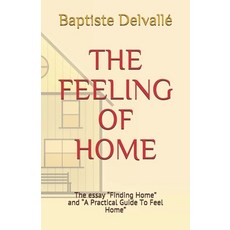 The Feeling of Home: The essay "Finding Home" and "A Practical Guide To Feel Home" 平裝版, Independently Published, 英文