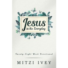 (英文圖書) Jesus in the Everyday: Twenty-Eight Week Devotional 平裝版, Mitzi Ivey, 英文