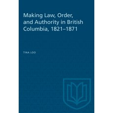 (英文圖書) Making Law Order and Authority in British Columbia 1821-1871 平裝版, University of Toronto Press, 英文