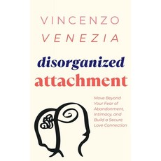 (英文圖書) Disorganized Attachment: Move Beyond Your Fear of Abandonment Intimacy and Build a Secure L... 平裝版, Vincenzo Venezia, 英文