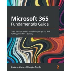 (英文圖書) Microsoft 365 Fundamentals Guide: Over 100 tips and tricks to help you get up and running wit... 平裝版, Packt Publishing, 英文