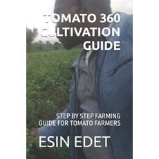 (英文圖書) Tomato 360 Cultivation Guide: Step by Step Farming Guide for Tomato Farmers 平裝版, Independently Published, 英文