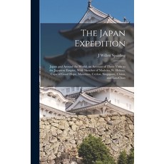 (英文圖書) The Japan Expedition: Japan and Around the World; an Account of Three Visits to the Japanese ... 精裝版, Legare Street Press, 英文