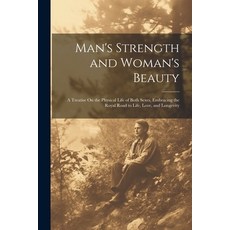 (英文圖書) Man's Strength and Woman's Beauty: A Treatise On the Physical Life of Both Sexes Embracing t... 平裝版, Legare Street Press, 英文
