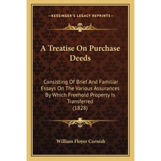 A Treatise On Purchase Deeds: Consisting Of Brief And Familiar Essays On The Various Assurances By W... 平裝版, Kessinger Publishing, 英文