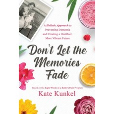 Don't Let the Memories Fade: A Holistic Approach to Preventing Dementia and Creating a Healthier Mo... 平裝版, Cathy Leola Kunkel, 英文