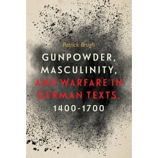 (英文圖書) Gunpowder Masculinity and Warfare in German Texts 1400-1700 精裝版, University of Rochester Press, 英文