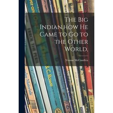 (英文圖書)The Big Indian how He Came to Go to the Other World 平裝版, Hassell Street Press, 英文