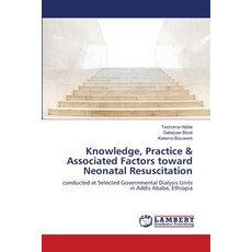 Knowledge Practice & Associated Factors toward Neonatal Resuscitation 平裝版, LAP Lambert Academic Publis..., 英文