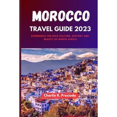 (英文圖書) Morocco Travel Guide 2023: Experience the Rich Culture History and Beauty of North Africa 平裝版, Independently Published, 英文