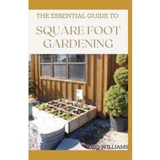 The Essential Guide to Square Foot Gardening: The Absolute Way to Grow More in Less Space 平裝版, Independently Published, 英文