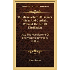 (英文圖書) The Manufacture Of Liquors Wines And Cordials Without The Aid Of Distillation: Also The Man... 精裝版, Kessinger Publishing, 英文