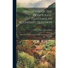 (英文圖書) Mediation Of The Honduran-guatemalan Boundary Question: Held Under The Good Offices Of The De... 精裝版, Legare Street Press, 英文