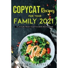 Copycat Recipes For Your Family 2021: Flavours From Your Favorite Restaurant. 平裝版, Taylor Castillo, 英文