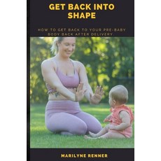 (英文圖書) Get Back Into Shape.: How to get back to your Pre-baby body after delivery. 平裝版, Independently Published, 英文