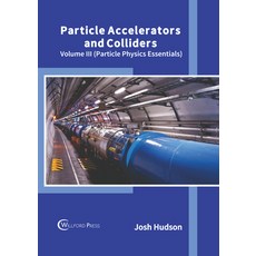 (英文圖書) Particle Accelerators and Colliders: Volume III (Particle Physics Essentials) 精裝版, Willford Press, 英文