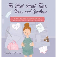 (英文圖書) The Blood Sweat Tears Tears and Sweetness: The Shit They Don't Tell You About Labor Deli... 精裝版, Wisdom House Books, 英文