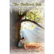 (英文圖書) The Shattered Oak: Overcoming Domestic Abuse and a Misdiagnosis of Mental Illness 平裝版, Safe Goods/Atn Publishing, 英文