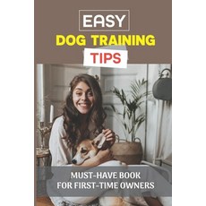 (英文圖書) Easy Dog Training Tips: Must-Have Book For First-Time Owners: Dog Training At Home 平裝版, Independently Published, 英文