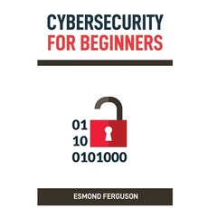 (英文圖書) Cybersecurity for Beginners: A Practical Guide to Protecting Your Online Identi... 平裝版, Esmond Ferguson, 英文