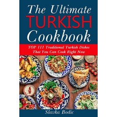 Ultimate Turkish Cookbook: TOP 111 traditional Turkish dishes that you can cook right now 平裝版, Independently Published, 英文