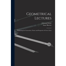 (英文圖書) Geometrical Lectures: Explaining the Generation Nature and Properties of Curve Lines 平裝版, Legare Street Press, 英文