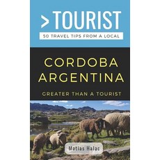 Greater Than a Tourist- Cordoba Argentina: 50 Travel Tips from a Local 平裝版, Independently Published, 英文
