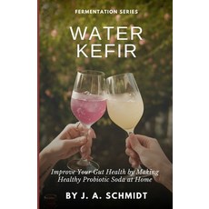 (英文圖書) Water Kefir: Improve Your Gut Health by Making Your Own Probiotic Soda at Home 平裝版, Independently Published, 英文